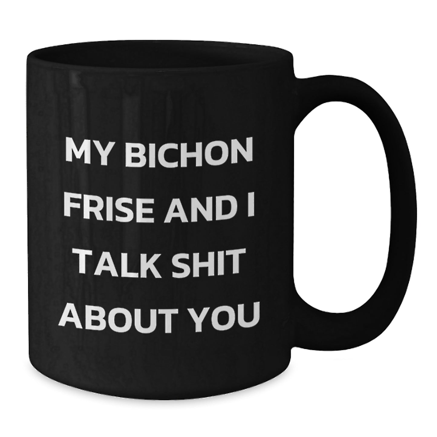 Funny Bichon Frise Dog Gifts from Friends for Bichon Frise Dog Lovers Black Coffee Mug, My Bichon Frise And I Talk Shit About You - Additional