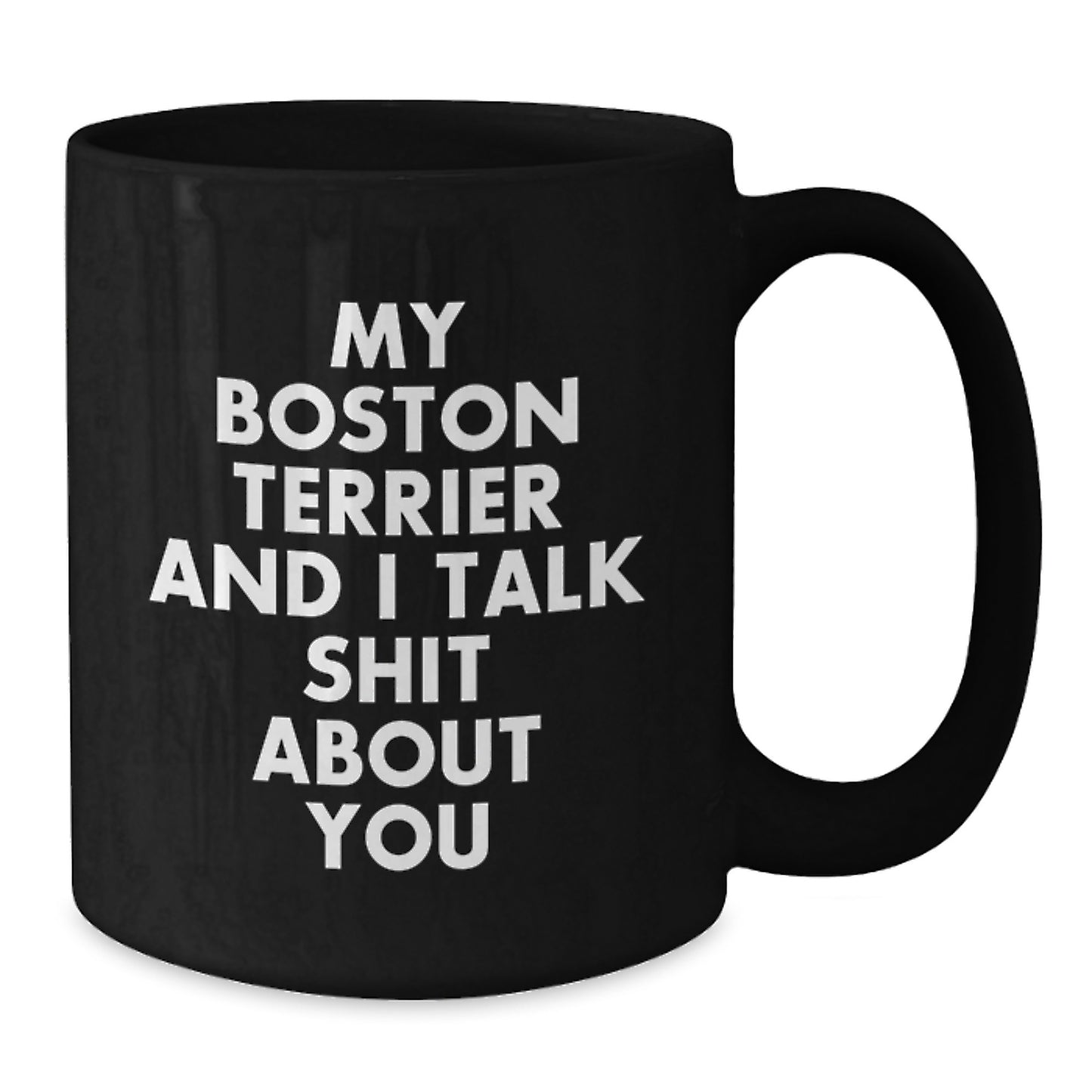 Funny Boston Terrier Dog Black Coffee Mugs for Boston Terrier Lovers from Friends - My Boston Terrier And I Talk Shit About You - Additional