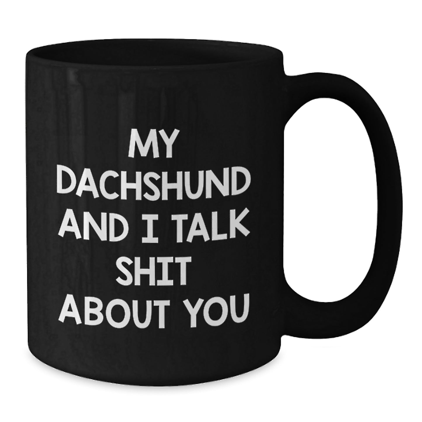 Funny Dachshund Dog Lover Gifts from Friends for Men and Women - My Dachshund And I Talk Shit About You Black Coffee Mug for Graduation Unique Gifts - Additional