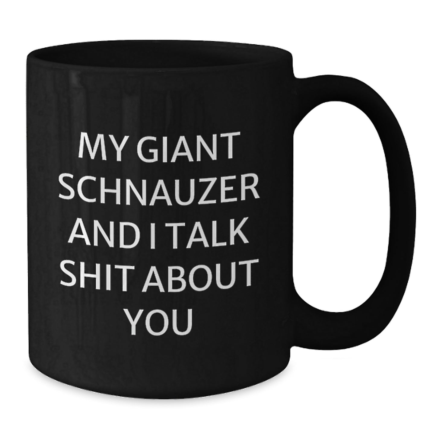 Funny Giant Schnauzer Dog Gifts from Men - My Giant Schnauzer And I Talk Shit About You, Black Coffee Mug for Giant Schnauzer Dog Graduation Unique Gifts - Additional