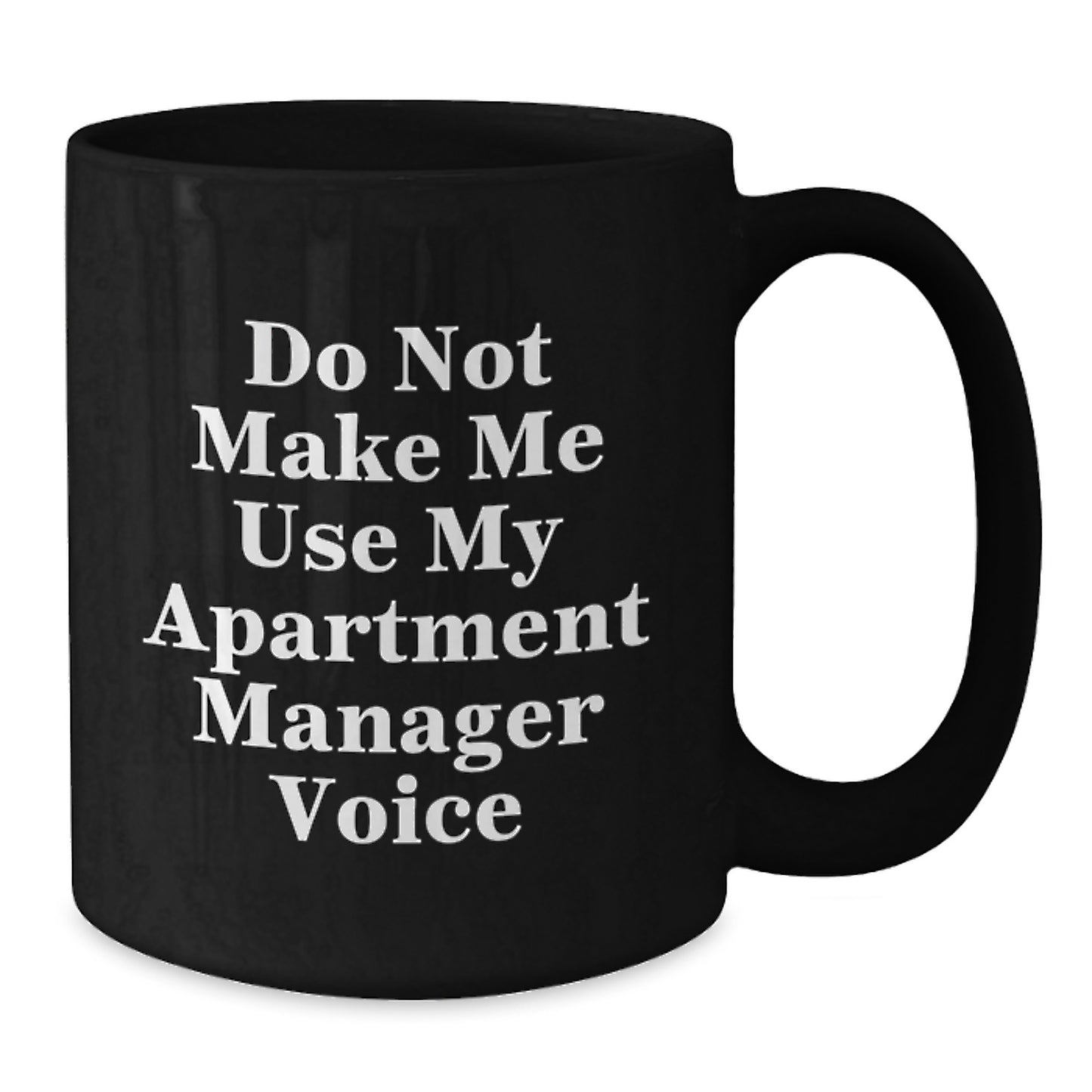 Funny Apartment Manager Gifts for Men from Coworkers - 'Do Not Make Me Use My Apartment Manager Voice' Black Coffee Mug for Graduation Unique Gifts - Additional
