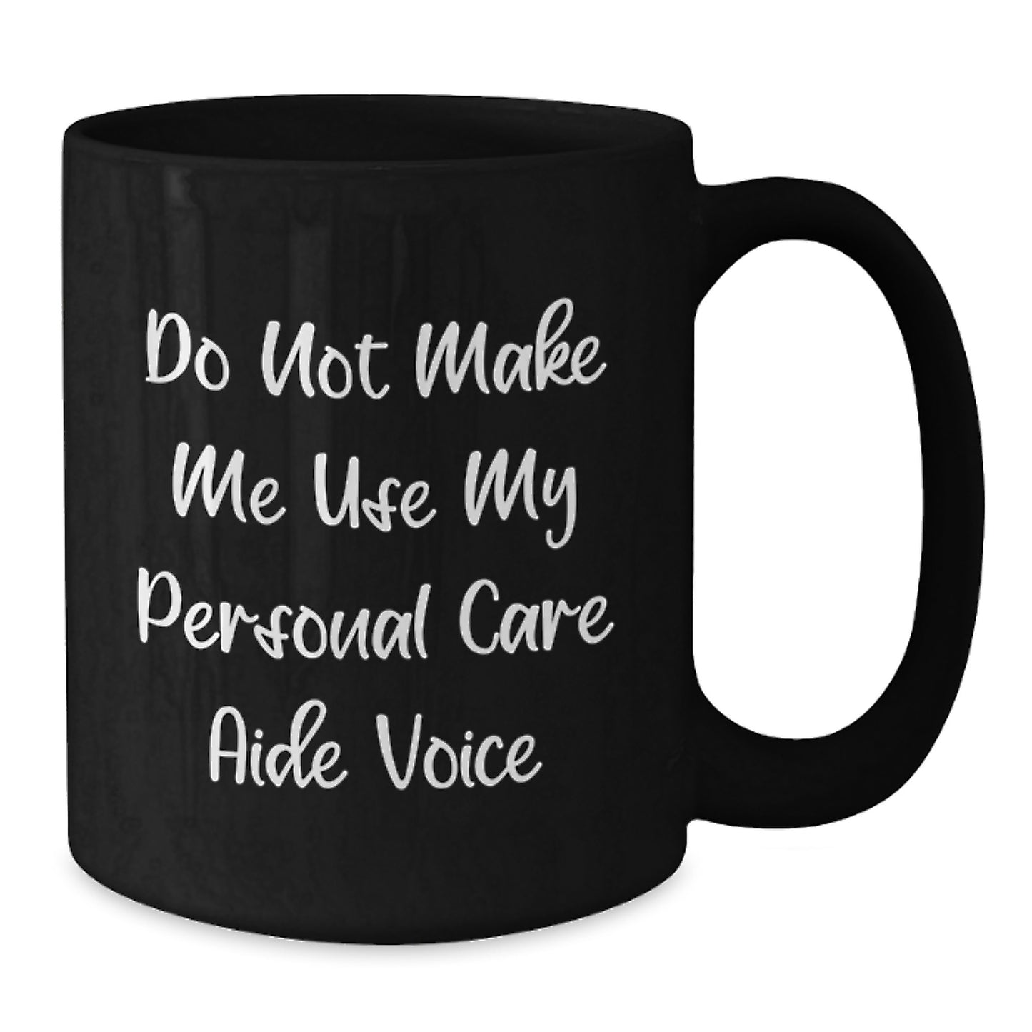 Funny Personal Care Aide Gifts for Men and Women, Black Coffee Mug from Friends, 'Do Not Make Me Use My Personal Care Aide Voice' - Graduation Unique Gifts for Personal Care Aide Enthusiasts - Additional