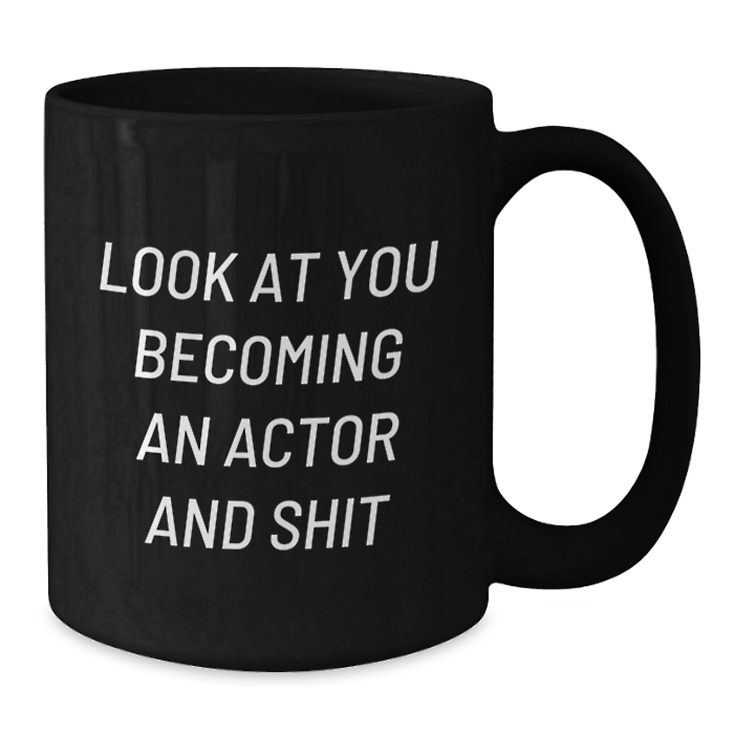 Funny Actor Gifts for Him, Black Coffee Mug, Unique Mother's Day Unique Gifts from Family, Look At You Becoming An Actor And Shit - Additional