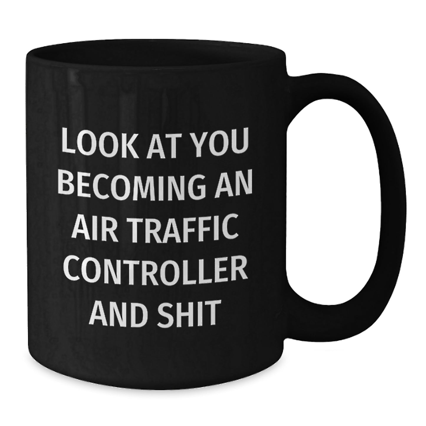 Funny Air Traffic Controller Gifts from Friends for Mom's Unique Mother's Day Unique Black Coffee Mug with Look At You Becoming An Air Traffic Controller And Shit Quote - Additional