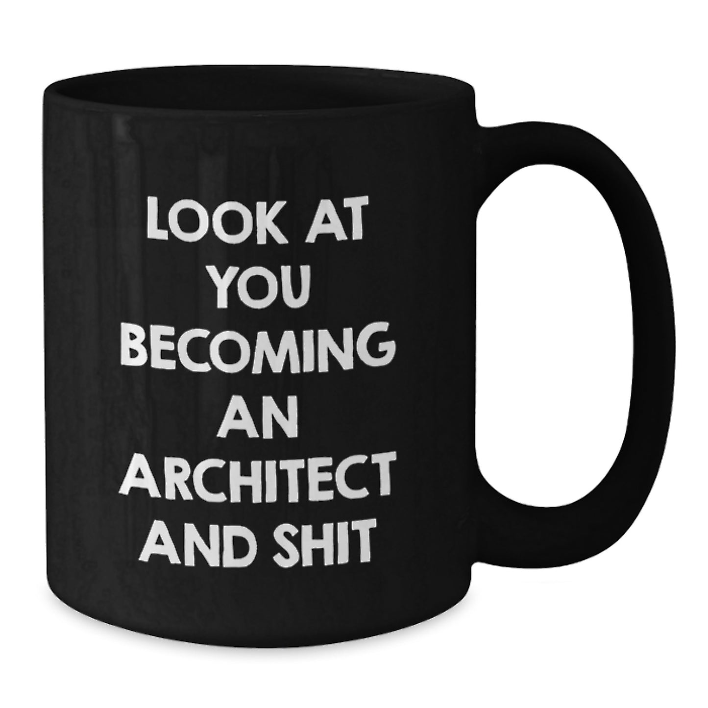 Funny Architect Black Coffee Mug Gifts from Mom on Mother's Day - 'Look At You Becoming An Architect And Shit' Unique for Architect Friends - Additional