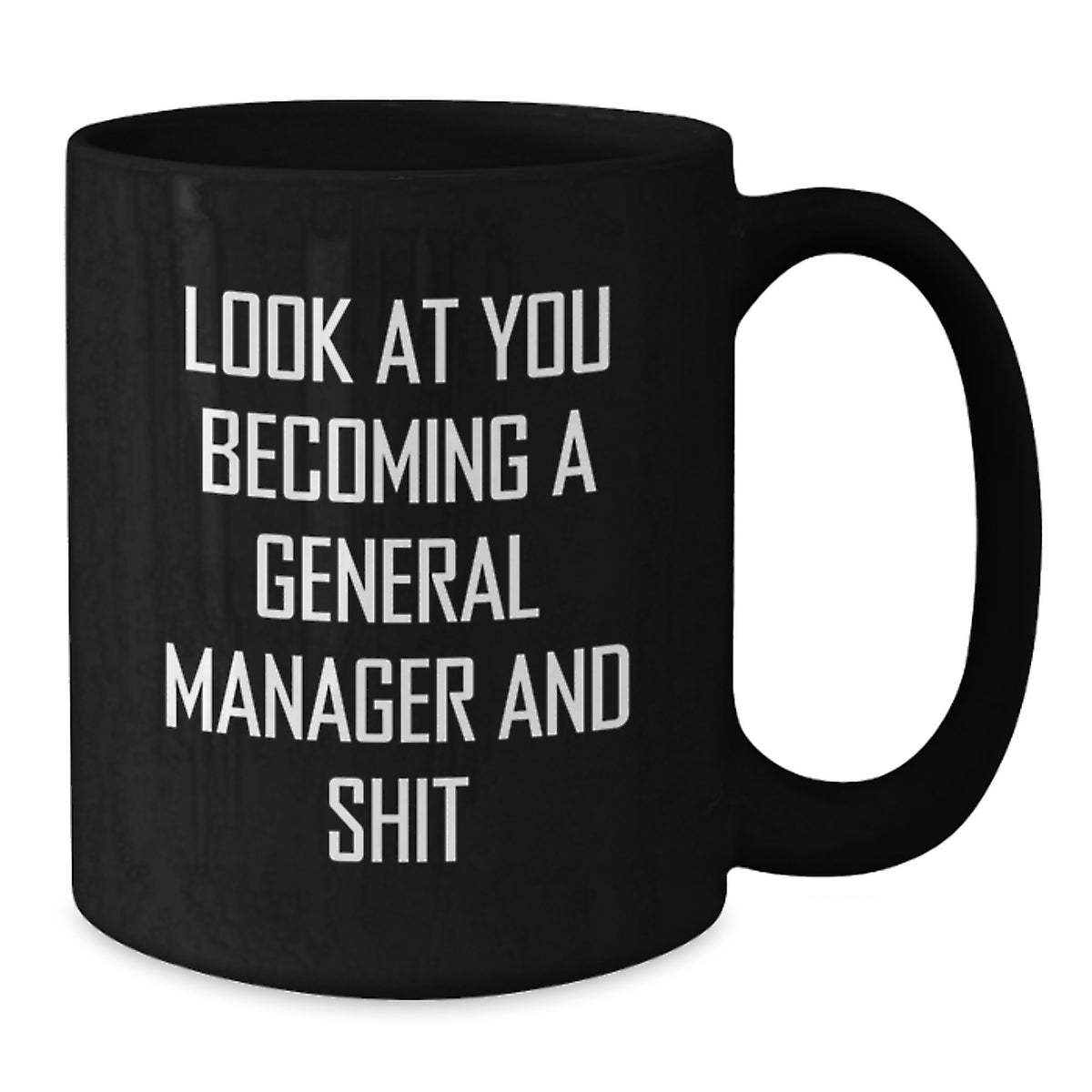 Funny General Manager Gifts from Friends - Black Coffee Mug - Look At You Becoming A General Manager And Shit - Valentine's Unique Gifts for General Managers - Additional