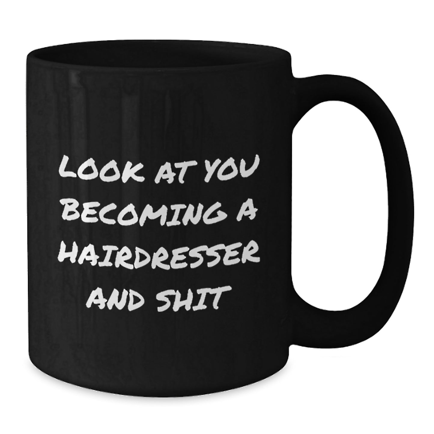Funny Hairdresser Gifts from Friends, Unique Black Coffee Mugs for Hairdresser, Mother's Day Unique Gifts, 'Look At You Becoming A Hairdresser And Shit' - Additional