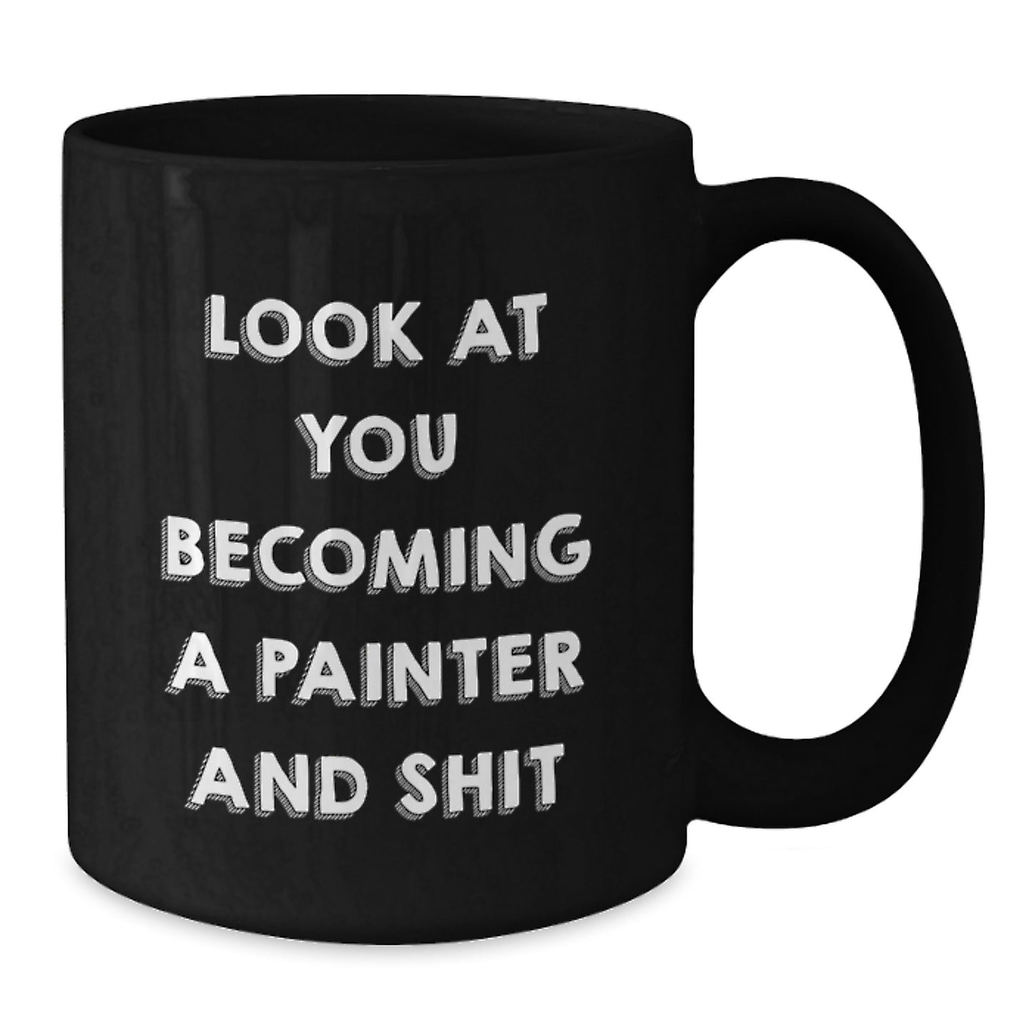 Funny Painter Gifts from Men for Women, Mother's Day Unique Black Coffee Mug with Look At You Becoming A Painter And Shit Quote, 11oz or 15oz Ceramic Mug - Additional