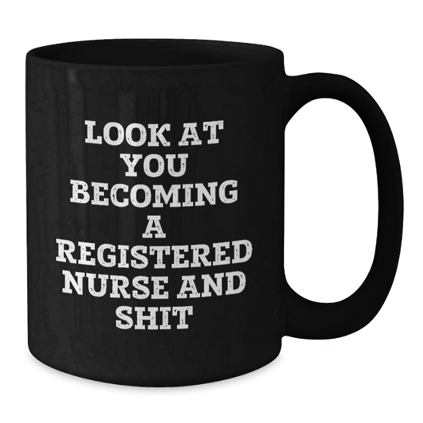 Funny Gifts from Friends, Family and Coworkers - 'Look At You Becoming A Registered Nurse And Shit' Black Coffee Mug for Registered Nurse Graduation Unique Gifts - Additional