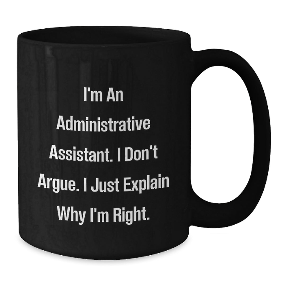 Funny Administrative Assistant Gifts from Friends Birthday Unique Coffee Mugs - I'm Right, Don't Argue - Black - Additional