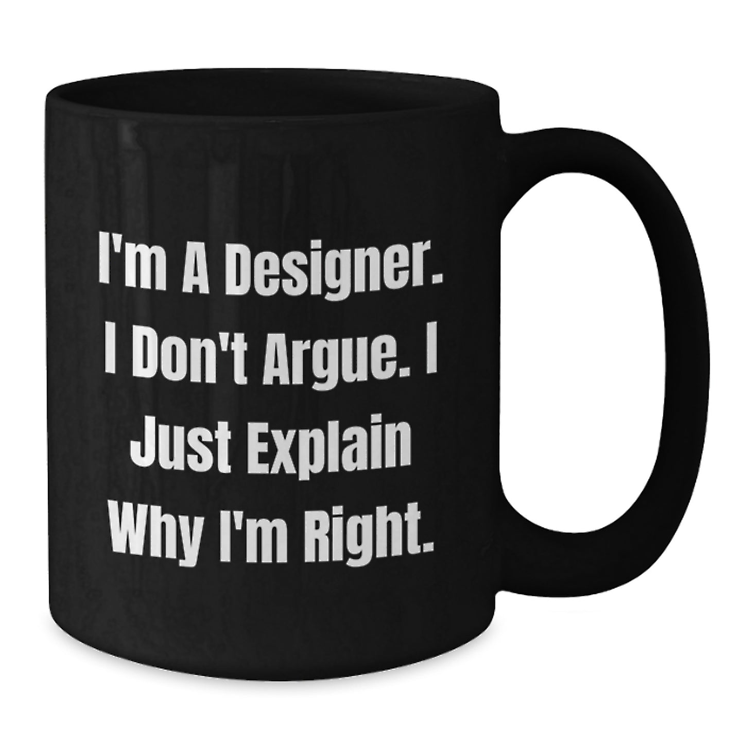 Funny Designer Gifts for Mom, Unique Black Coffee Mug with 'I'm A Designer. I Don't Argue. I Just Explain Why I'm Right.' Quote, Gifts from Men to Women on Mother's Day - Additional