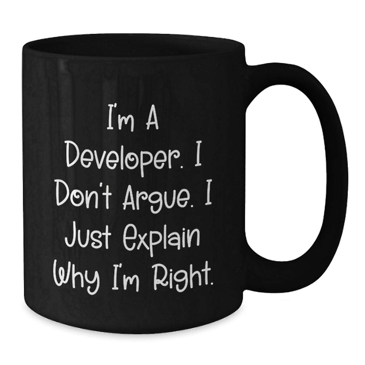 Funny Developer Gifts for Mom - 'I'm A Developer. I Don't Argue. I Just Explain Why I'm Right.' Black Coffee Mug - Unique Mother's Day Present from Husband to Wife - Additional