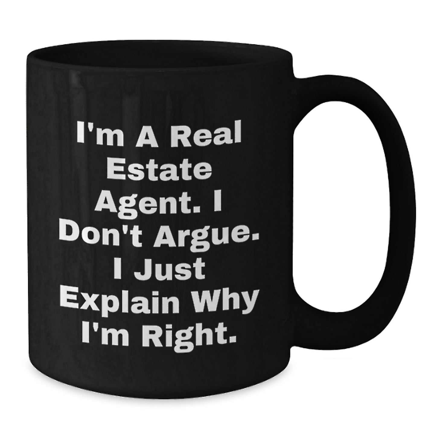 Funny Real Estate Agent Gifts from Mom, Unique Black Coffee Mug for Real Estate Agent, I'm A Real Estate Agent. I Don't Argue. I Just Explain Why I'm Right. - Additional
