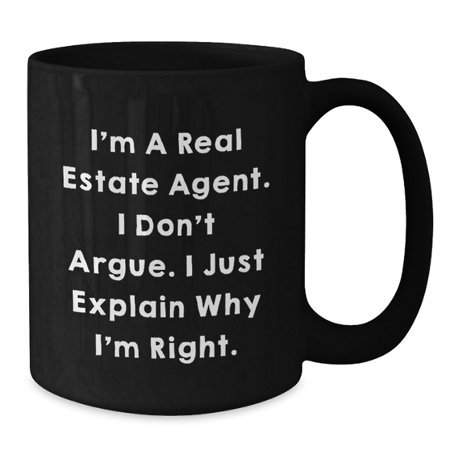 Funny Real Estate Agent Gifts from Family for Real Estate Agents Black Coffee Mug - 'I Don't Argue. I Just Explain Why I'm Right.' - Additional