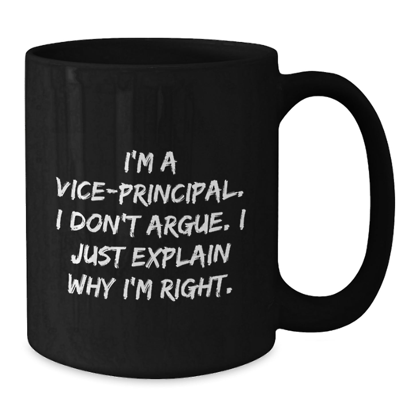 Funny Vice-principal Black Coffee Mugs for Men Gifts from Family - 'I Don't Argue. I Just Explain Why I'm Right.' - Additional