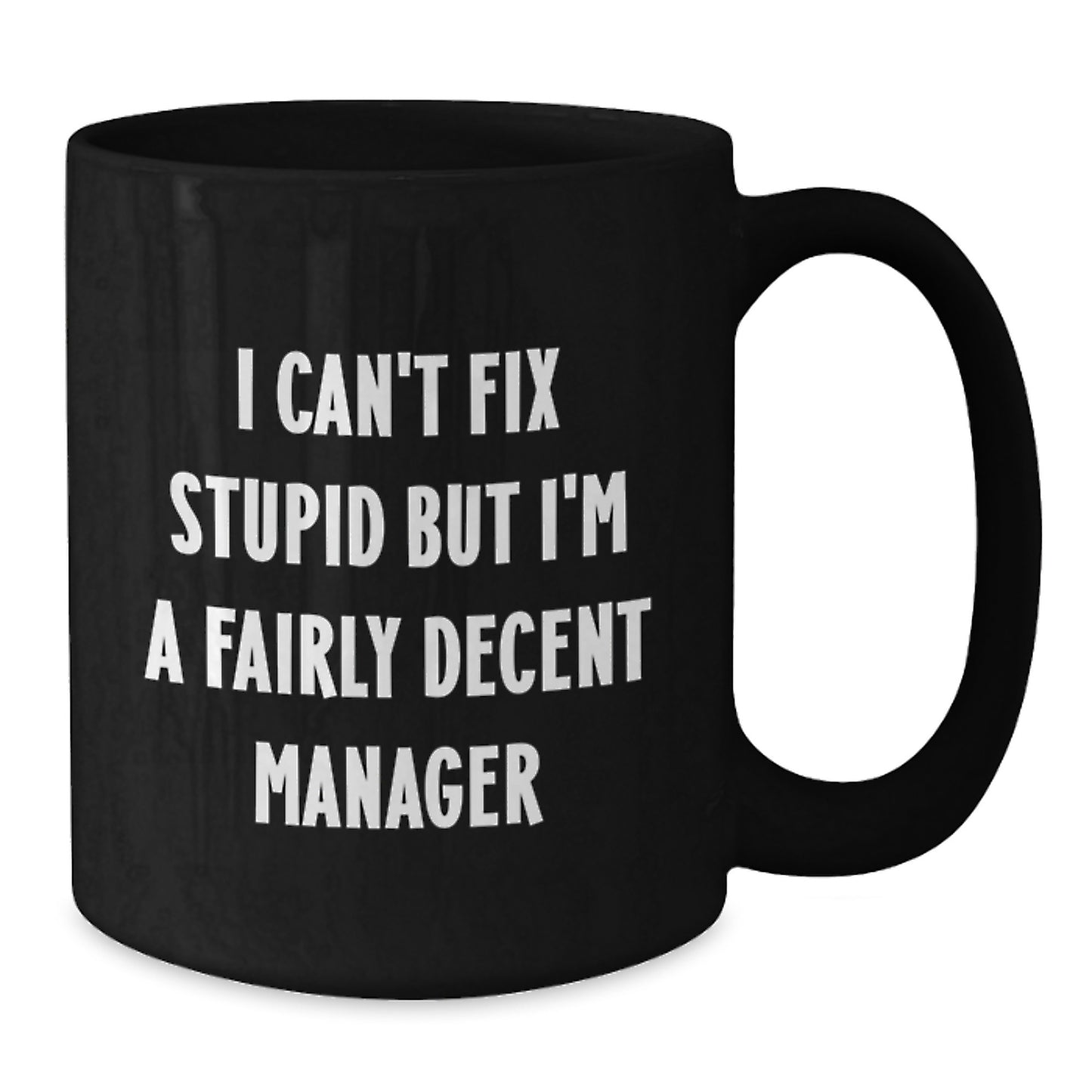 Funny Manager Graduation Gifts from Friends to Men, 'I Can't Fix Stupid But I'm A Fairly Decent Manager' Black Coffee Mug Gift for Coworker or Family - Additional