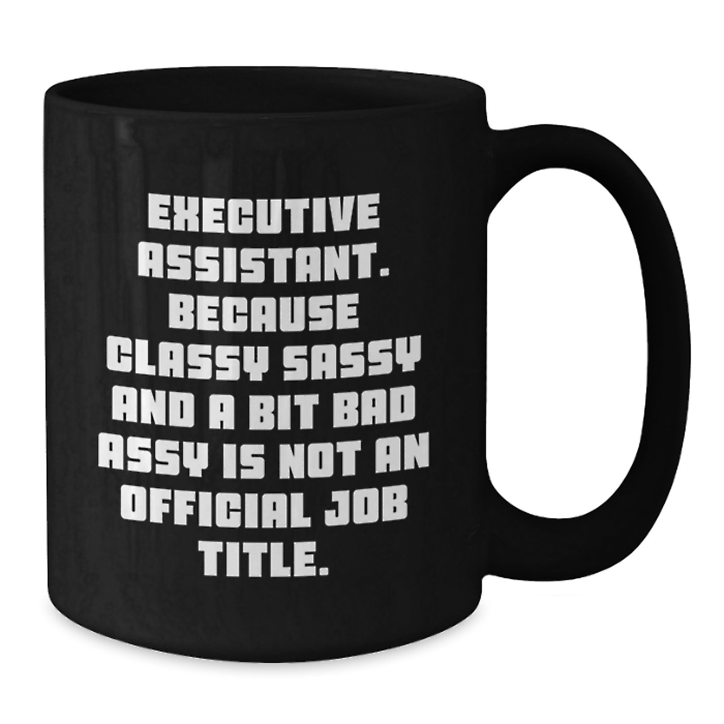 Funny Executive Assistant Gifts from Friends - Black Coffee Mug for Men or Women - Unique Graduation Unique Gift for Executive Assistant - Additional
