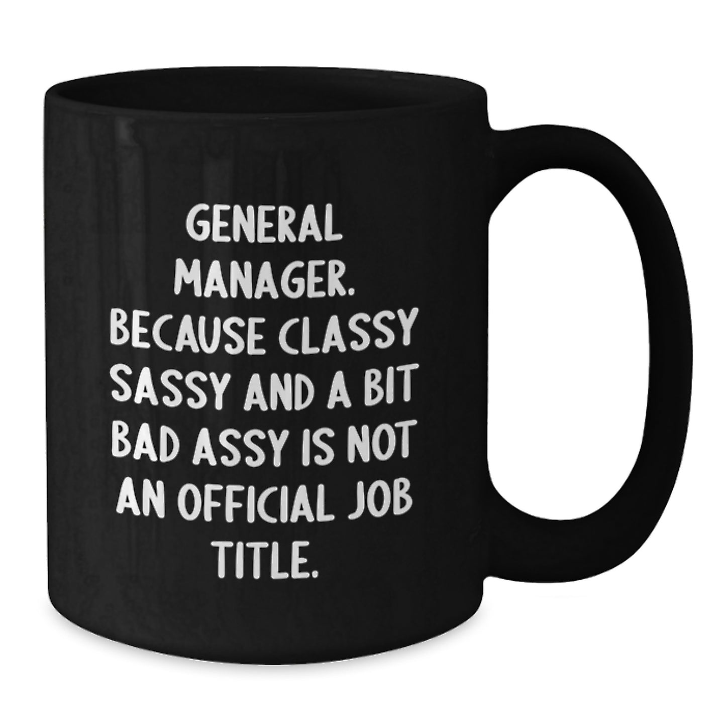 General Manager Funny Quote Black Coffee Mug Gifts for Him from Friends, Classy Sassy and a Bit Fearlessy is Not an Official Job Title, Perfect for Graduation Unique Gifts - Additional