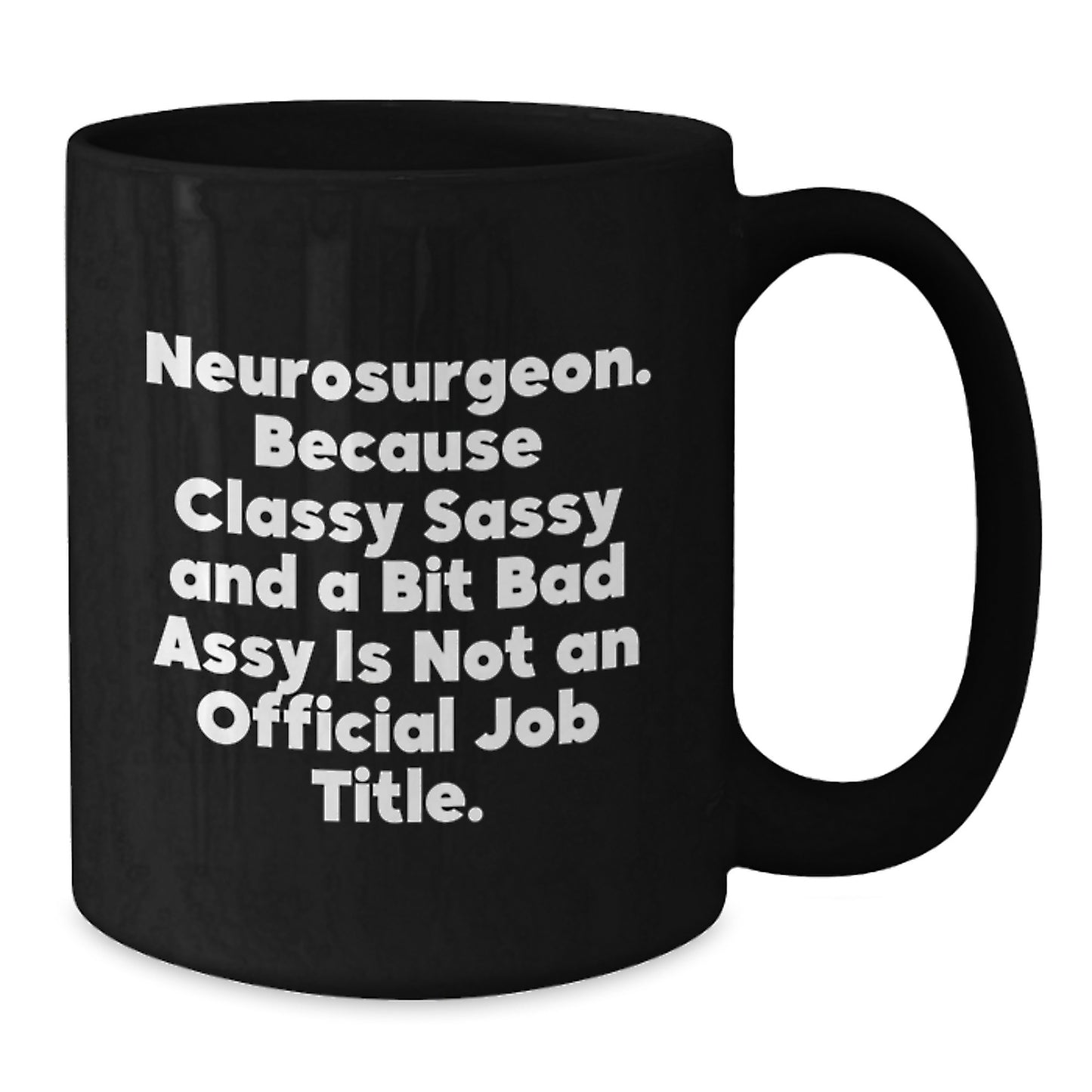 Funny Neurosurgeon Gifts for Mom - Classy Sassy and a Bit Bad-Assy Black Coffee Mug for Neurosurgeon Women from Family - Additional