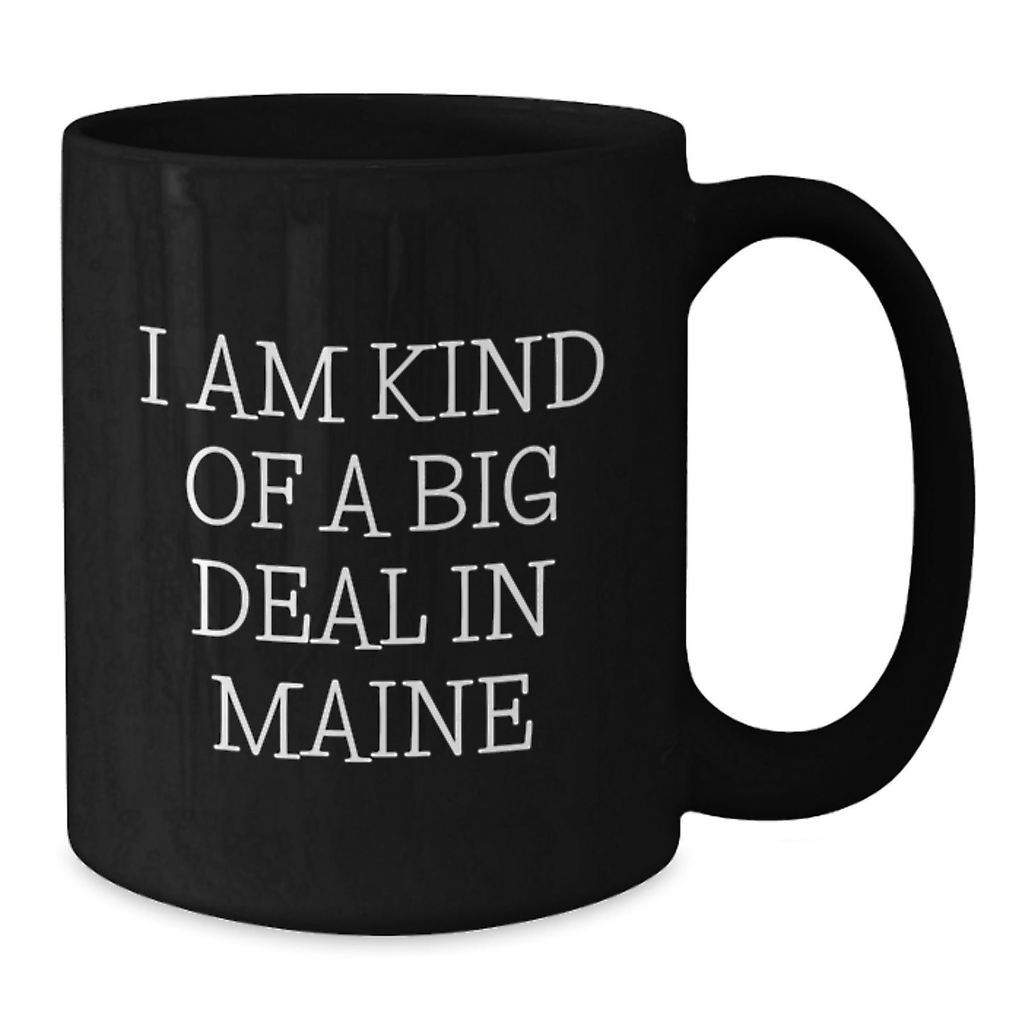 Maine Black Coffee Mug Birthday Gift – I Am Kind Of A Big Deal - Additional