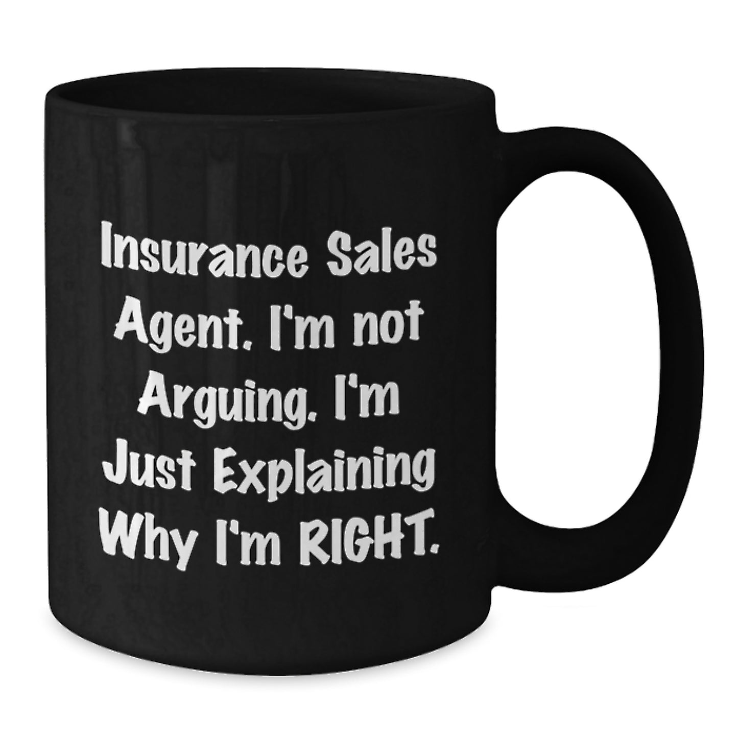 Funny Insurance Sales Agent Gifts from Friends, Black Coffee Mug for Graduation Day, Because I'm Right - Additional
