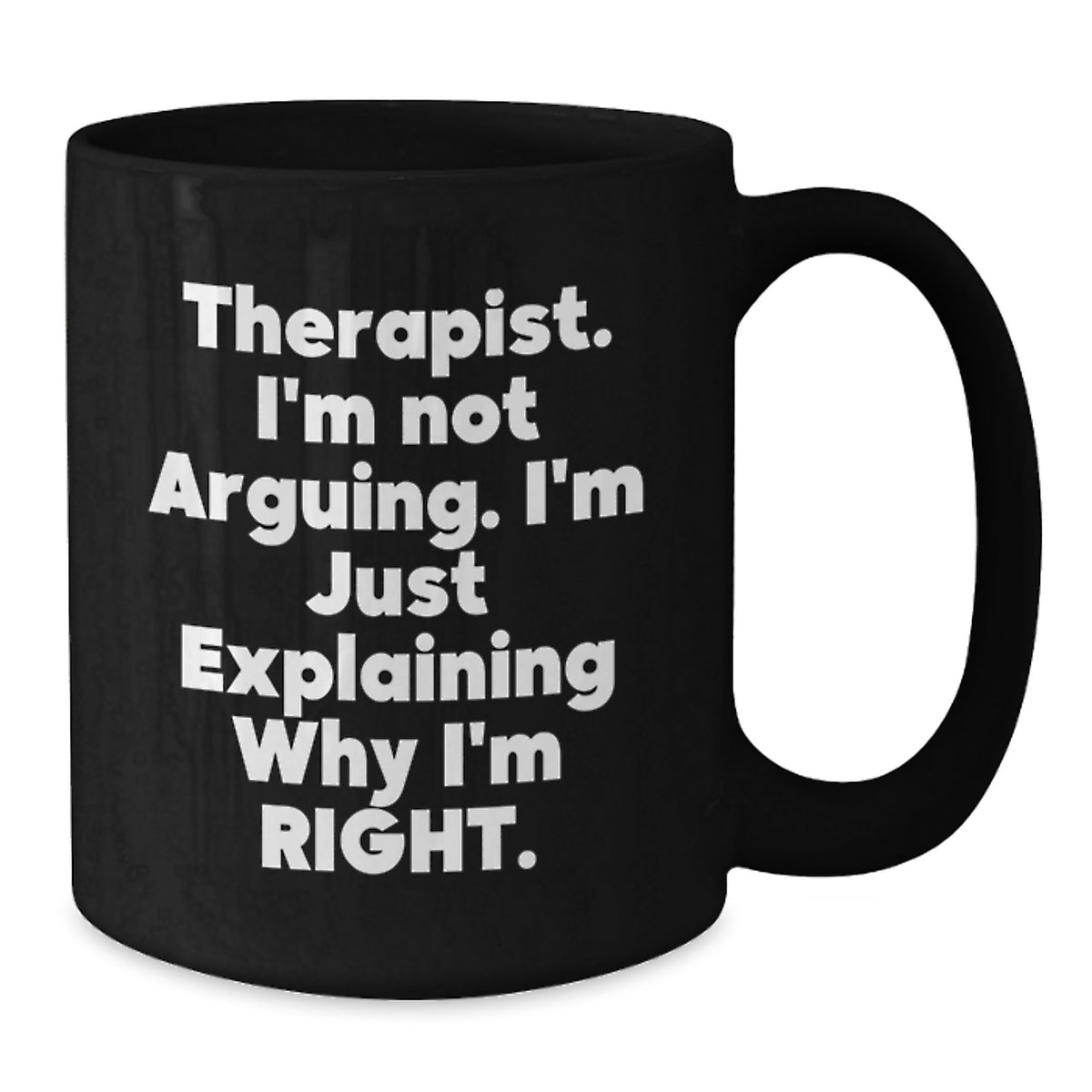 Funny Therapist Gifts from Friends, Birthday Unique Mugs for Therapist, Therapist I'm Not Arguing I'm Just Explaining Why I'm Right Black Coffee Mug - Additional