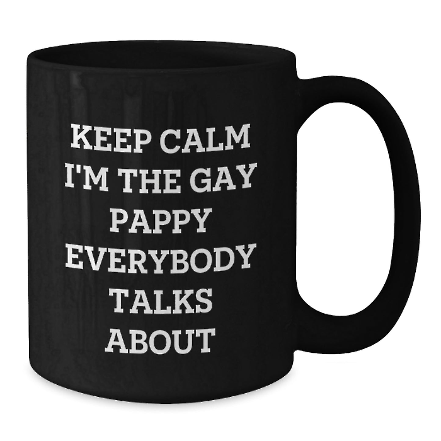 Funny Pappy Gifts for Mom on Mother's Day, Black Ceramic Coffee Mug, 'Keep Calm I'm The Gay Pappy Everybody Talks About' - Additional