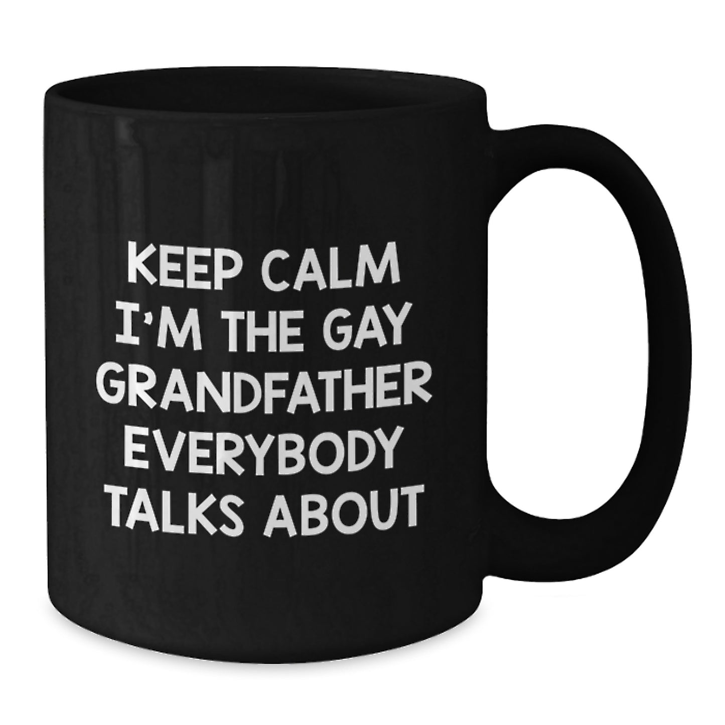 Funny Grandfather Gifts from Men for Grandfather, Unique Black Coffee Mug, Keep Calm I'm The Gay Grandfather Everybody Talks About - Additional