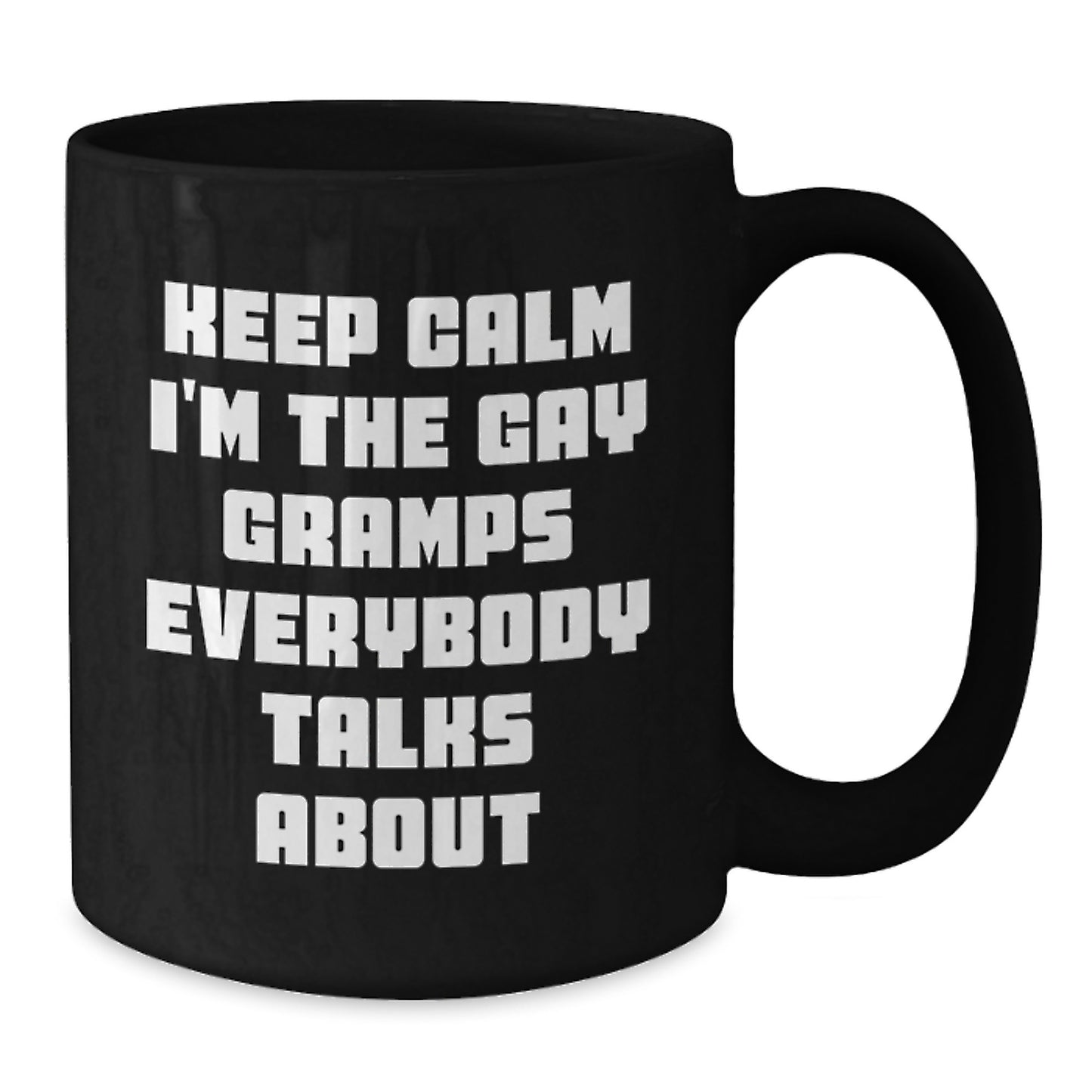 Funny Gramps Gifts for Men - Black Coffee Mug - Keep Calm I'm The Gay Gramps Everybody Talks About - Unique Mother's Day Unique Gifts from Family - Additional