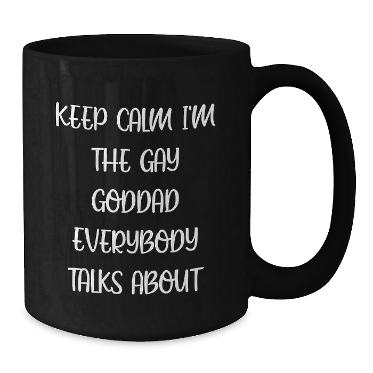 Funny Goddad Gifts for Him, Keep Calm I'm The Gay Goddad Everybody Talks About Black Coffee Mug, Unique Valentine's Gift for Men from Family, Friends, or Coworkers - Additional