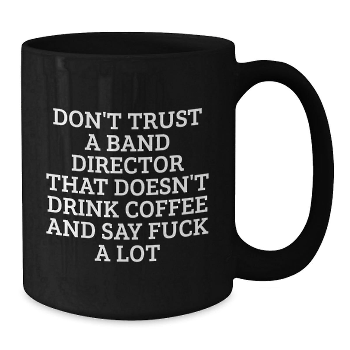 Funny Gifts for Band Director Men from Friends, Valentine's Unique Black Coffee Mug, Don't Trust A Band Director That Doesn't Drink Coffee And Say F--k A Lot Quote - Additional