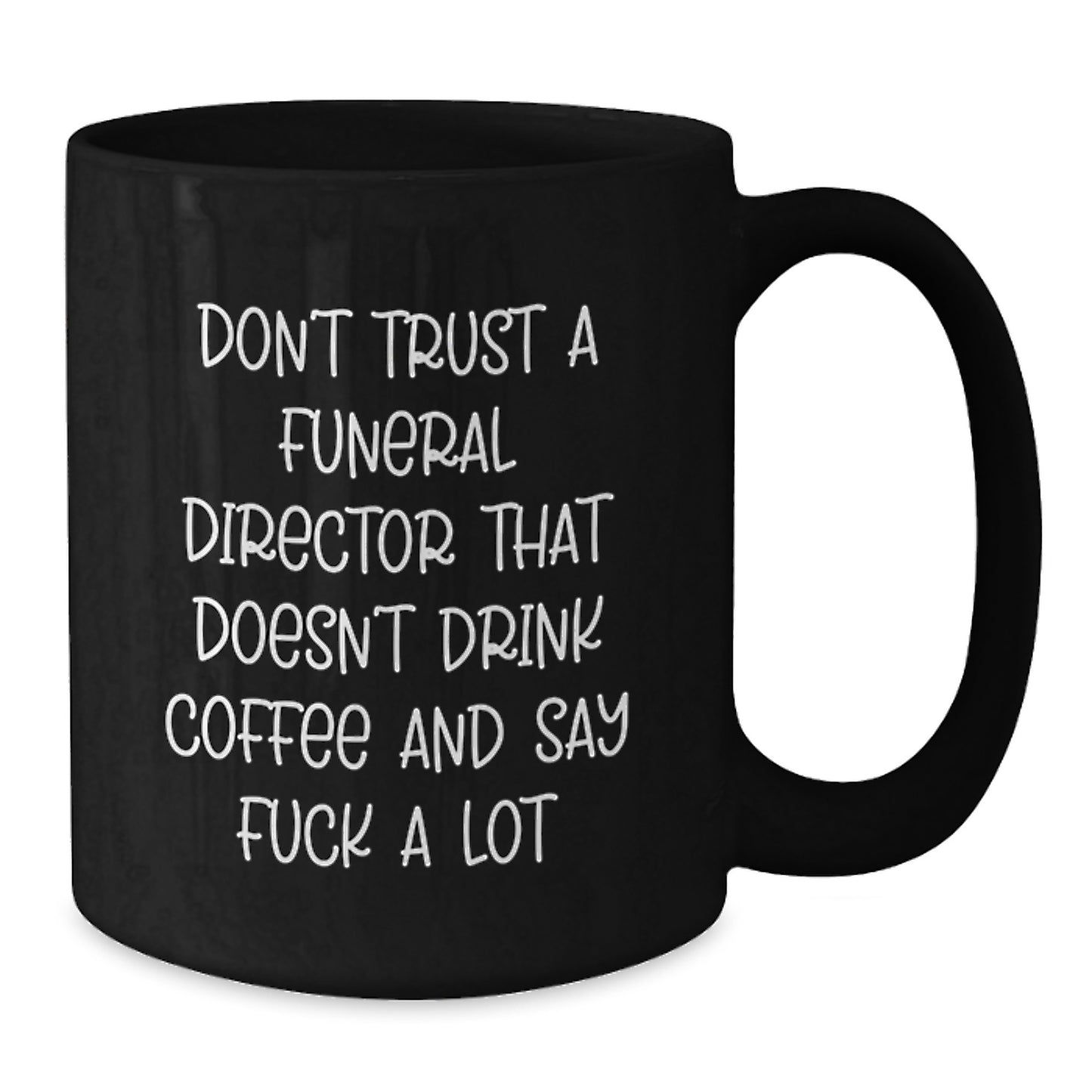 Funny Gifts from Family to Graduation Unique Gifts for Funeral Director - Black Coffee Mug - Don't Trust A Funeral Director That Doesn't Drink Coffee And Say F--k A Lot - Additional