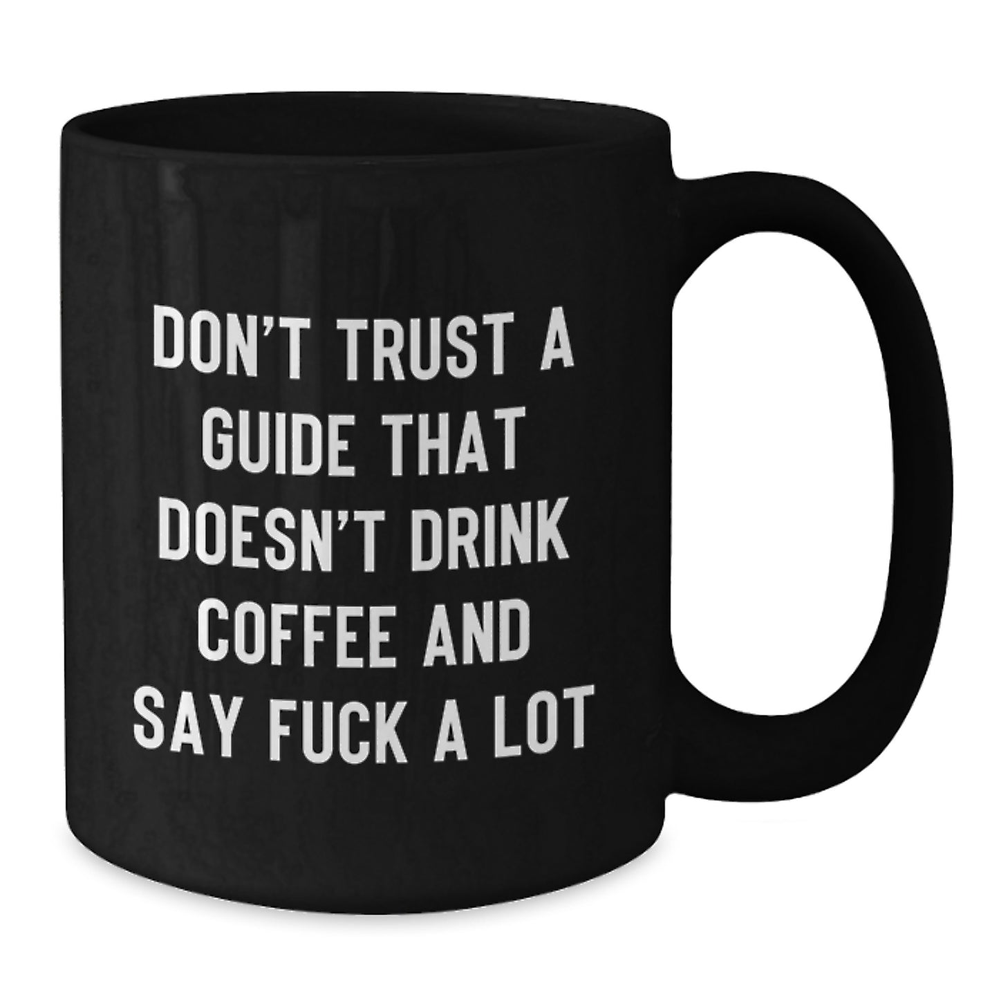 Funny Guide Gifts for Men, Women, Friends, Coworkers - Black Coffee Mug, Don't Trust A Guide That Doesn't Drink Coffee And Say 'F--k A Lot' Graduation Unique Gifts from Family - Additional
