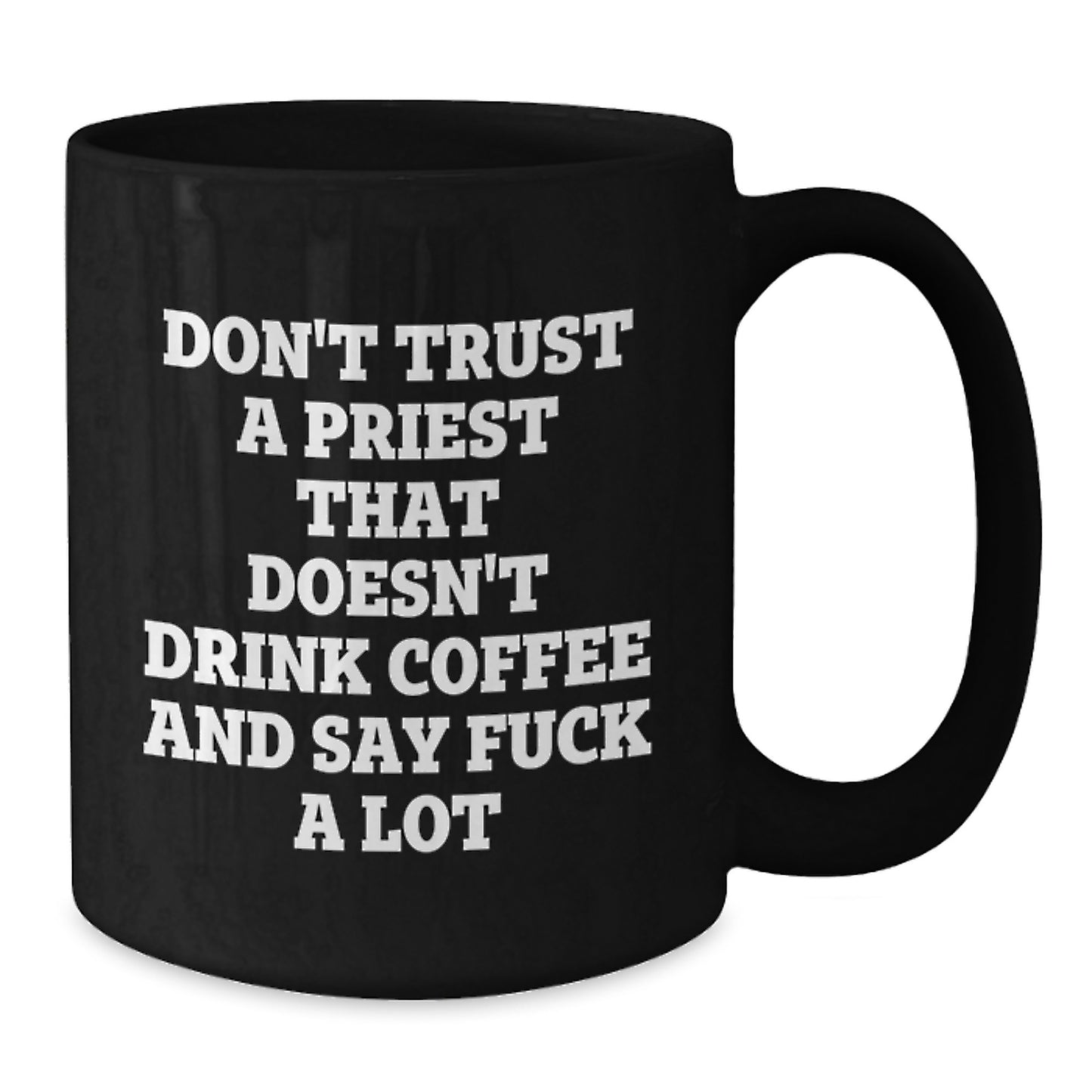 Funny Gifts from Men for Priest, Black Coffee Mug, Don't Trust A Priest That Doesn't Drink Coffee And Say F--k A Lot, Unique Mother's Day Unique Gifts - Additional