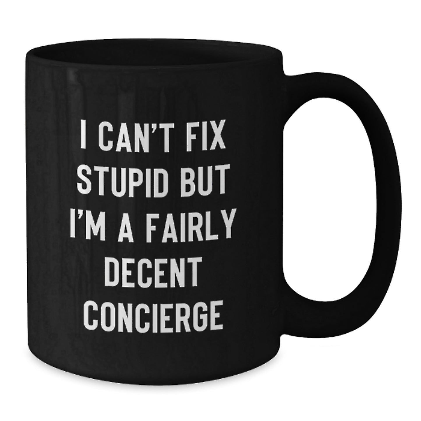 Funny Concierge Gifts for Men, Black Coffee Mug, I Can't Fix Stupid But I'm A Fairly Decent Concierge, Perfect Graduation Unique Gifts from Friends - Additional