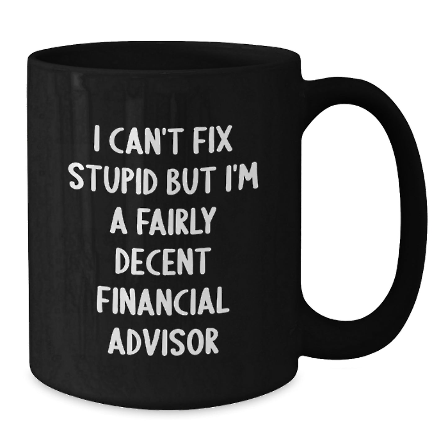 Funny Financial Advisor Gifts for Men from Friends Black Coffee Mug - I Can't Fix Stupid - Additional