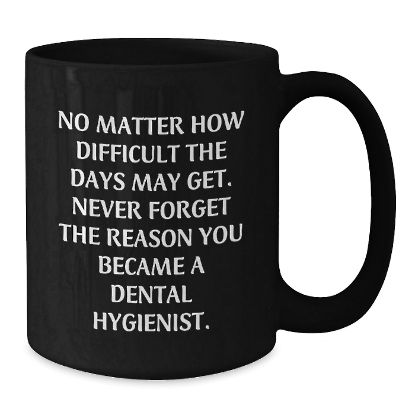 Dental Hygienist Inspirational Graduation Unique Gifts from Men Women to Friends Coworkers Family Members - Never Forget the Reason You Became a Dental Hygienist Black Coffee Mug - Additional