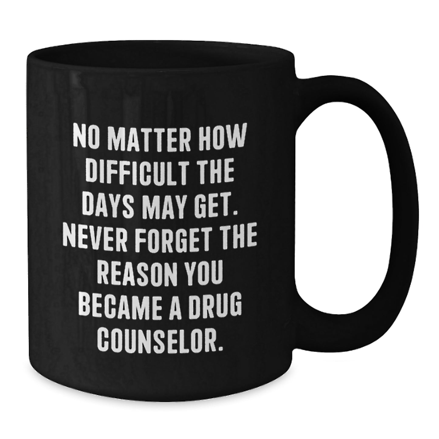 Gifts from Friends, Family, and Coworkers to Drug Counselors - Inspirational Black Coffee Mug for Graduation - 'Never Forget The Reason You Became A Drug Counselor' - Additional