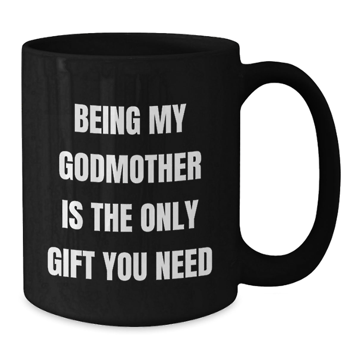 Funny Godmother Gifts for Birthday - Gifts from Family - Black Coffee Mug - Being My Godmother Is The Only Gift You Need - Additional