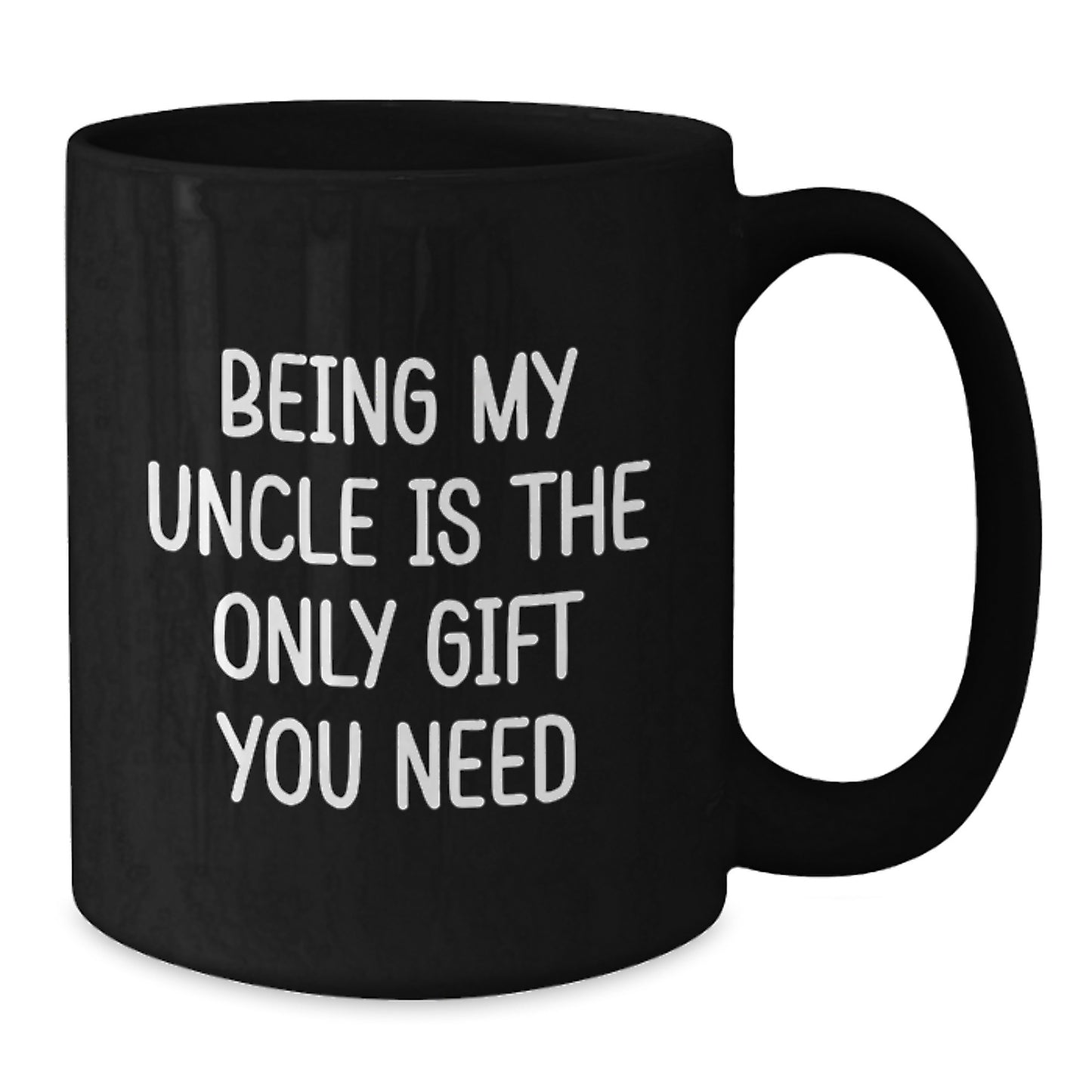 Funny Uncle Gifts - Being My Uncle Is The Only Gift You Need - Unique Black Coffee Mugs for Uncle, Graduation, Birthday, Holiday - Additional