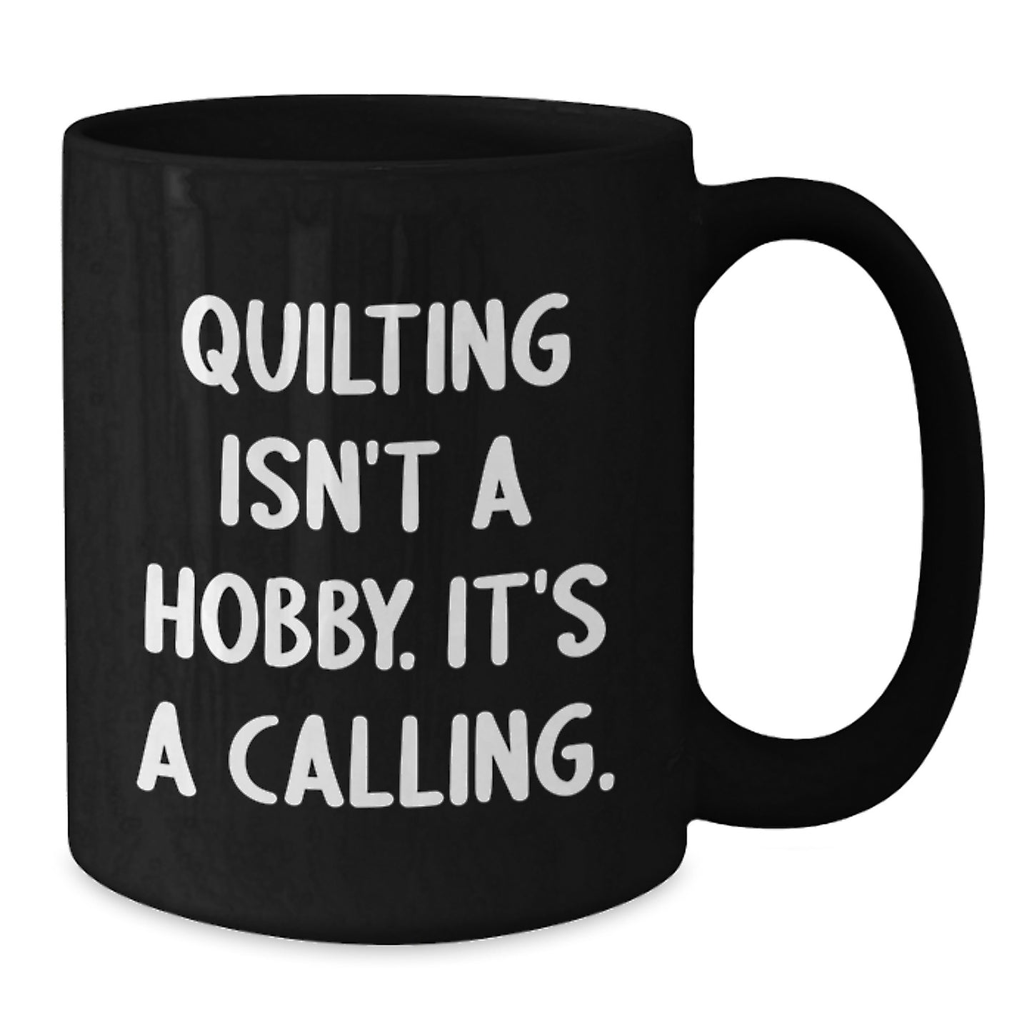 Quilting Isn't A Hobby Gifts from Friends for the Graduate, Black Coffee Mug with a Touch of Quilting, Quilting Isn't A Hobby. It's A Calling. - Additional
