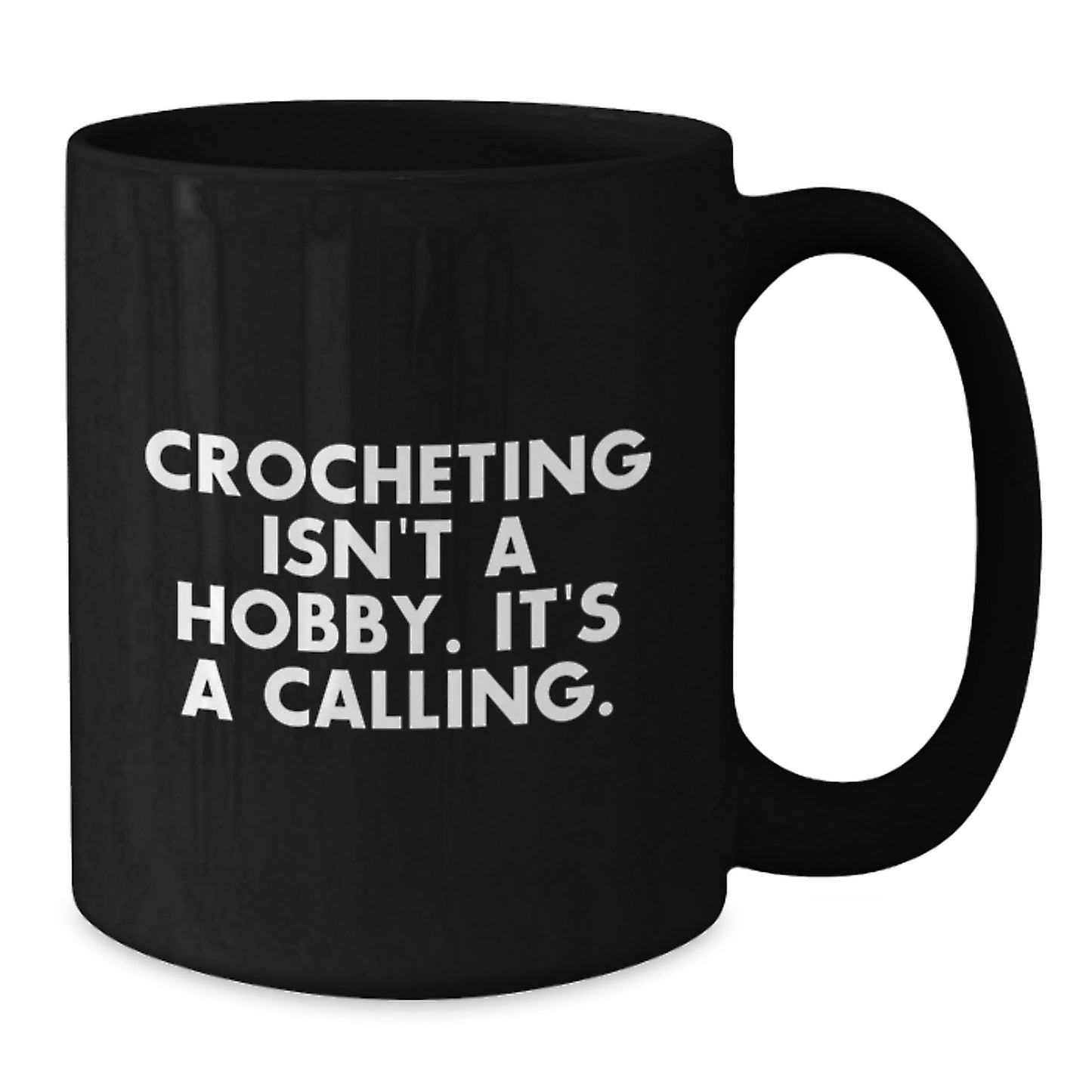 Funny Crocheting Gifts for Friends from Mom - Black Coffee Mug 'Crocheting Isn't A Hobby. It's A Calling.' - Additional