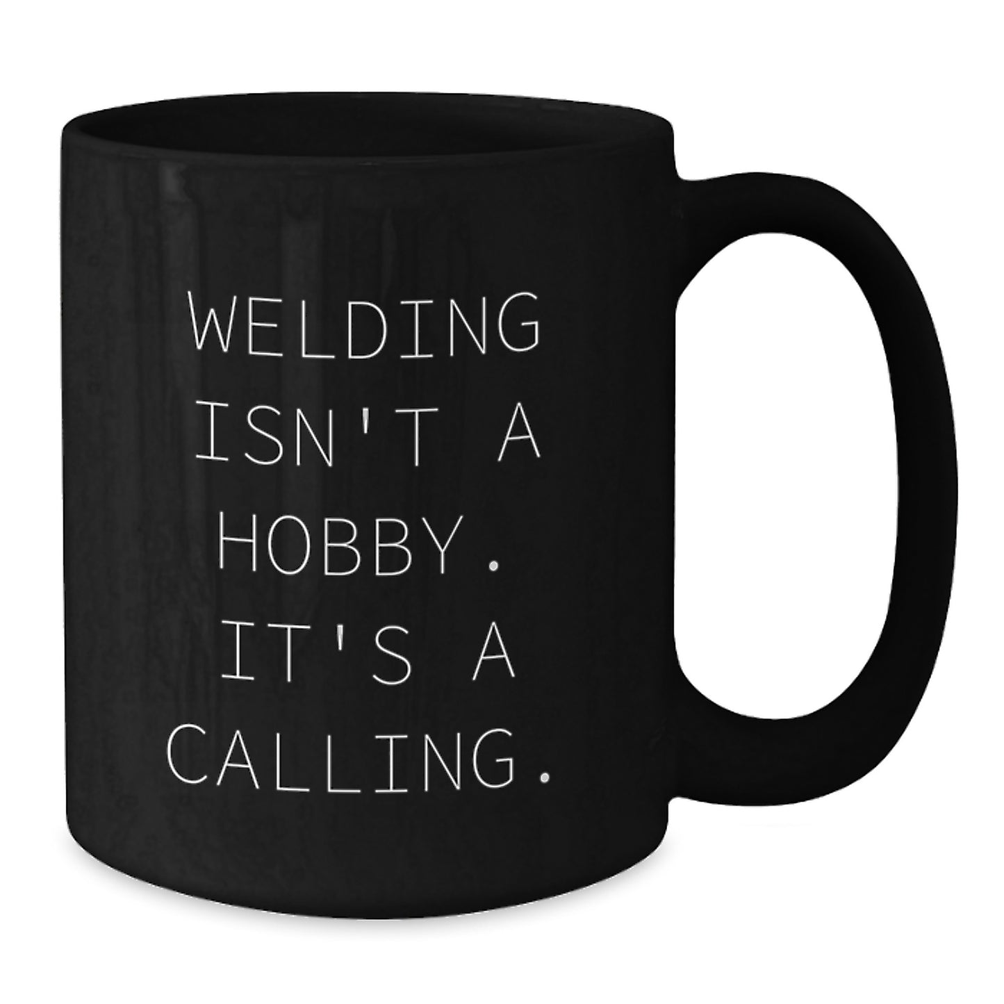 Funny Welding Gifts for Men from Friends, Black Coffee Mug with Inspiring Quote 'Welding Isn't A Hobby. It's A Calling.', Perfect for Graduation Unique Gifts - Additional