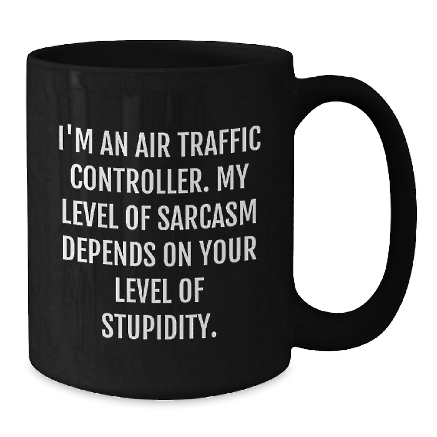 Funny Air Traffic Controller Gifts for Men from Friends - Air Traffic Controller Black Coffee Mug - I'm An Air Traffic Controller. My Level Of Sarcasm Depends On Your Level Of Stupidity. - Additional