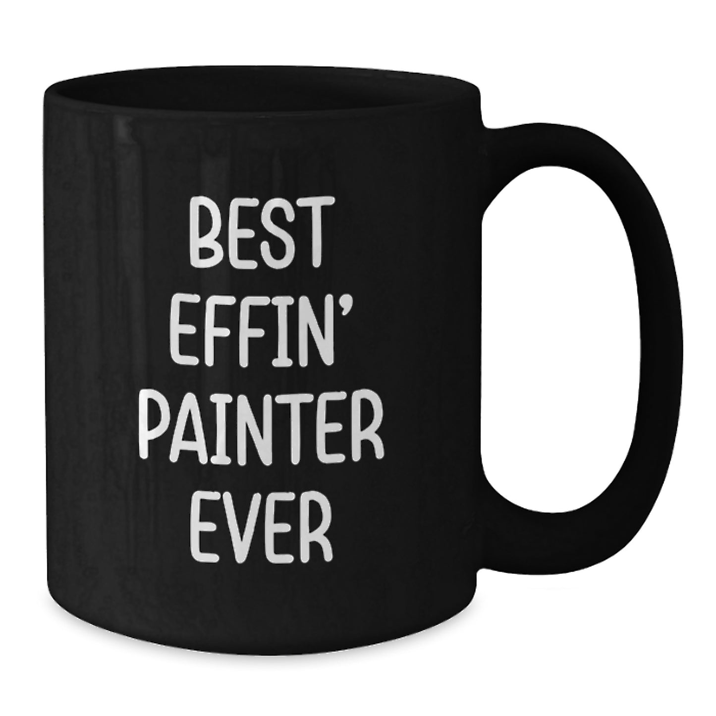 Funny Gifts from Friends for Painter, Best Effin' Painter Ever Quote, Black Coffee Mug for Graduation - Additional