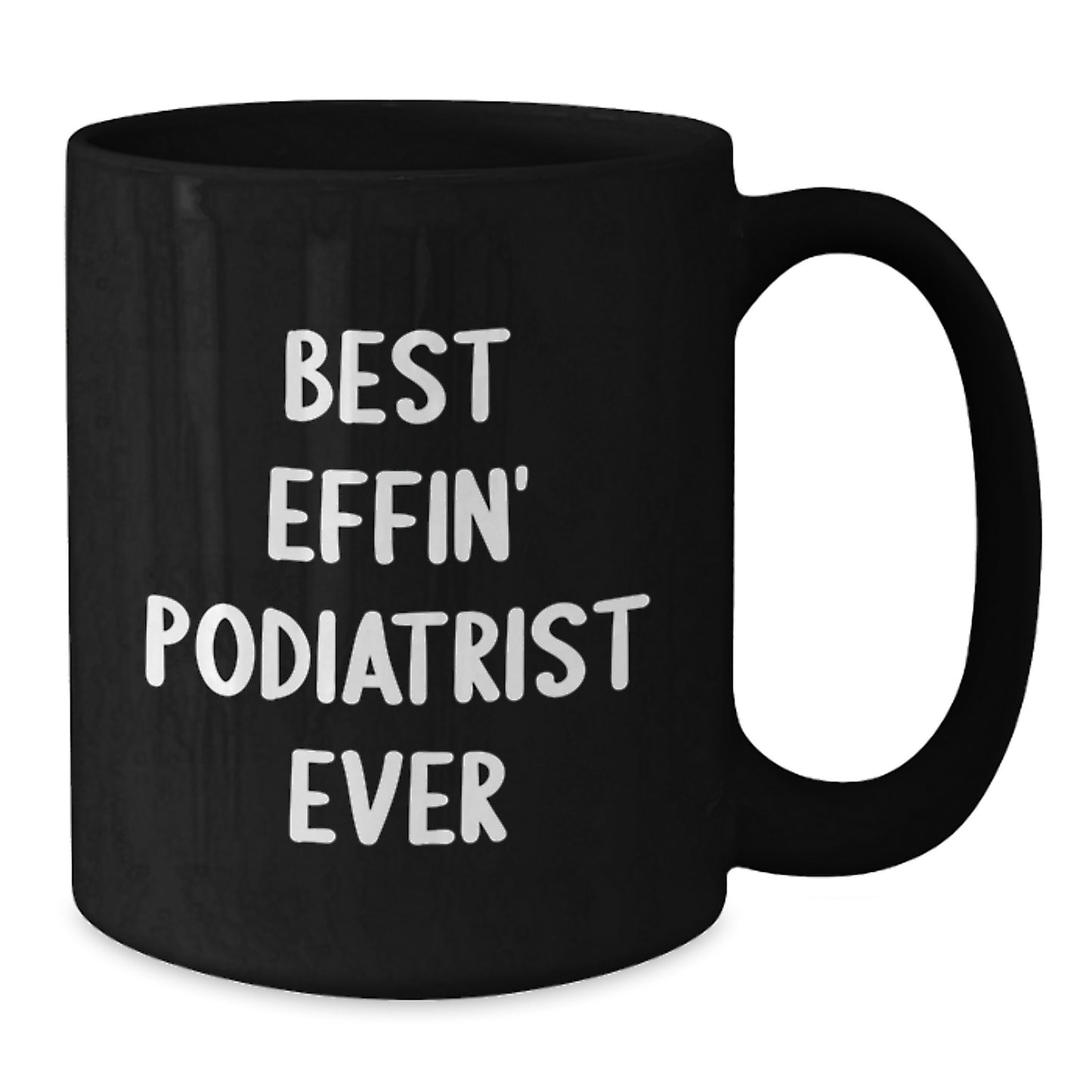 Funny Gifts from Friends for Podiatrist - Best Effin' Podiatrist Ever Black Coffee Mug, Graduation Unique Gifts for Men, Women, Coworkers, Family - Additional