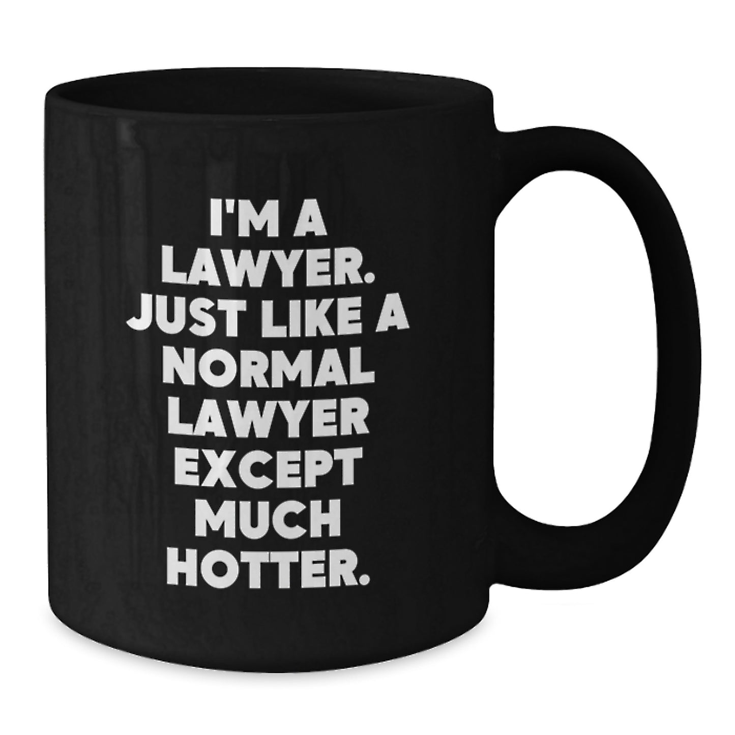 Funny Lawyer Gifts for Men Lawyer Husband Father's Day Unique Black Coffee Mug - 'I'm A Lawyer. Just Like A Normal Lawyer Except Much Hotter.' - Additional