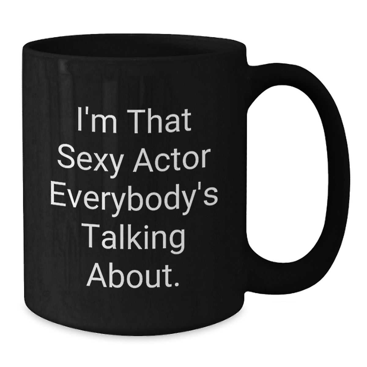 Funny Actor Gifts from Friends and Family, Birthday Unique Mugs for Men and Women, I'm That Sexy Actor Everybody's Talking About Black Coffee - Additional