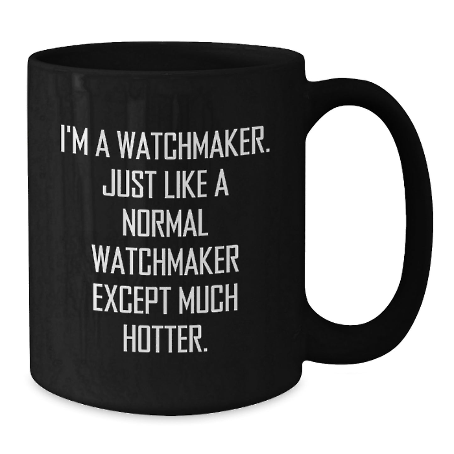 Funny Watchmaker Gifts - I'm A Watchmaker Black Coffee Mug for Men, Unique Father's Day Unique Gifts from Husband, Dad, Friends - Additional