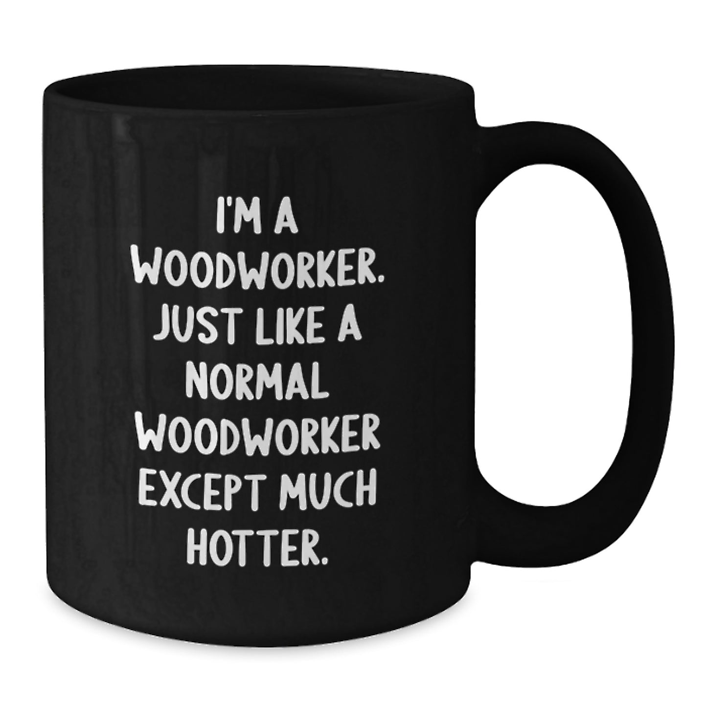 Funny Gifts for Woodworkers, Unique Father's Day Unique Woodworker Humor Black Coffee Mugs from Friends - Additional